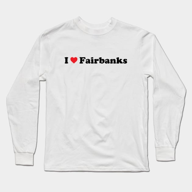 I Love Fairbanks Long Sleeve T-Shirt by Novel_Designs